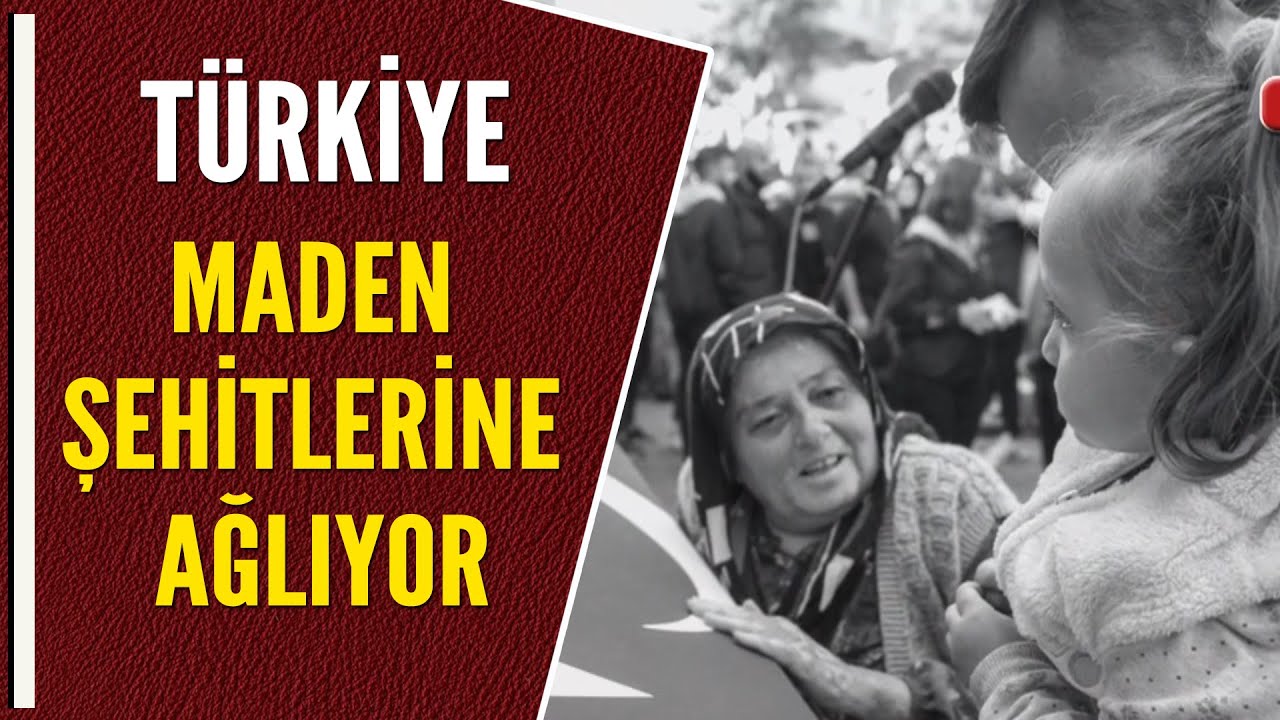 TÜRKİYE MADEN ŞEHİTLERİNE AĞLIYOR