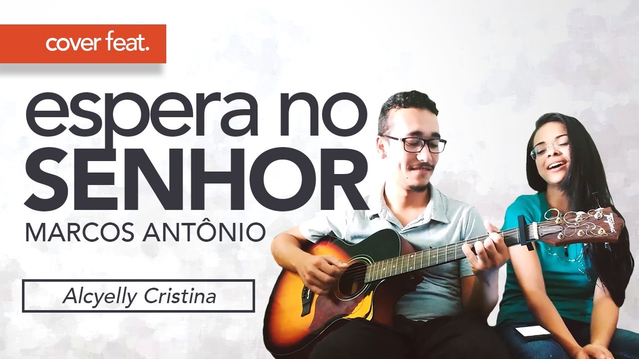 Espera no Senhor (Marcos Ant&ocirc;nio) | Cover feat. Alcyelly Cristina