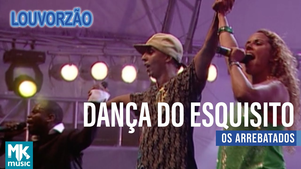 Os Arrebatados - Dança Do Esquisito (Ao Vivo) - DVD Louvorzão Collection