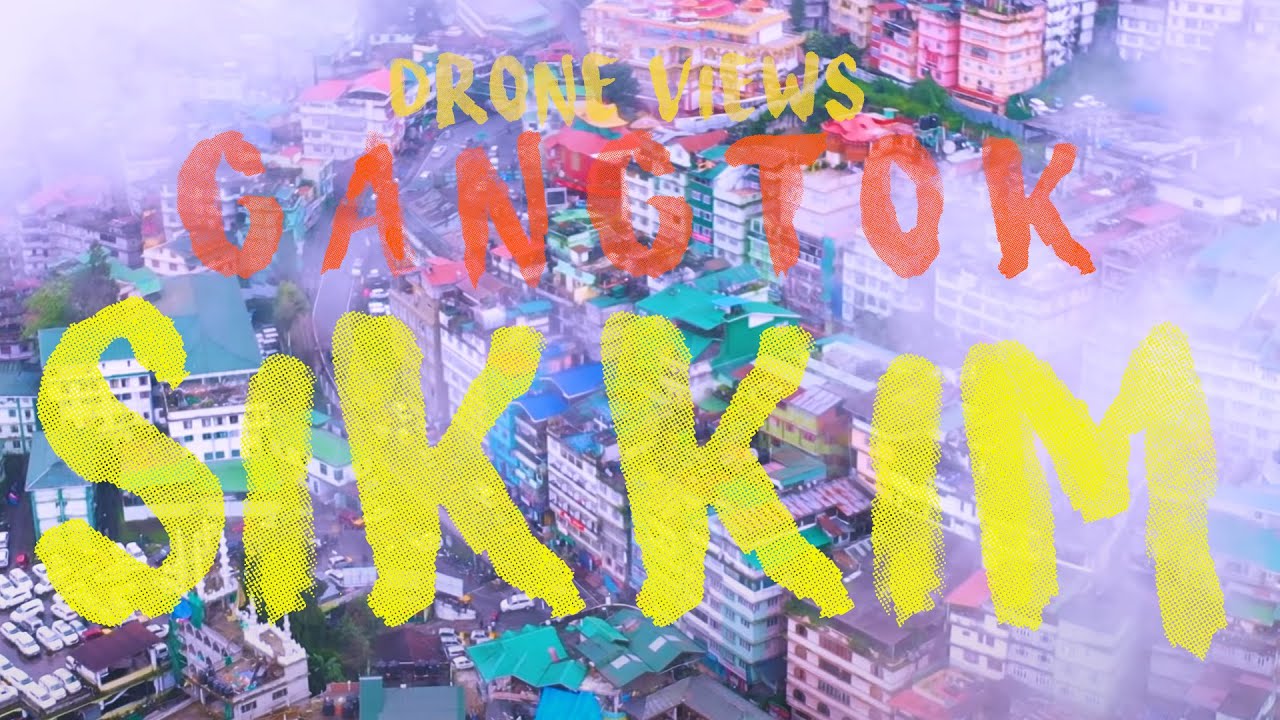 Gangtok - Drone Views  - SIKKIM 4K | INDIA | BY CHIRAG SATHWARA