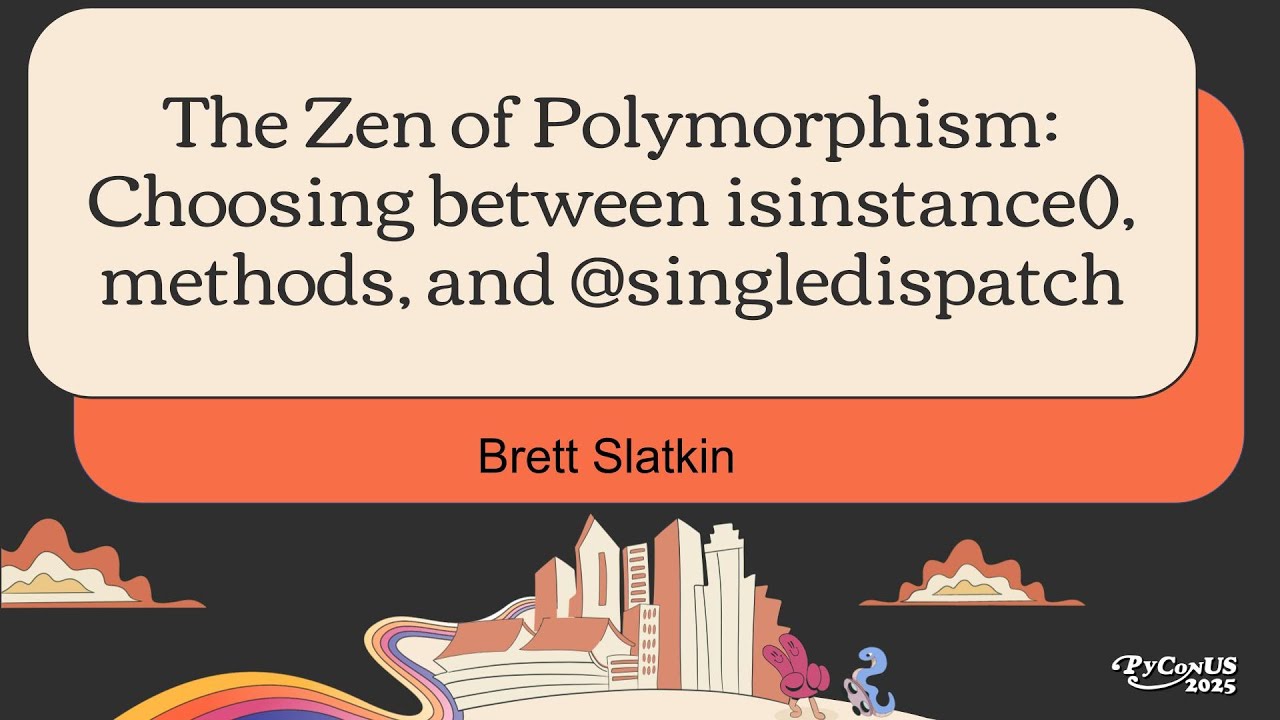 The Zen of Polymorphism: Choosing between isinstance(), methods, and @singledispatch - Brett Slatkin