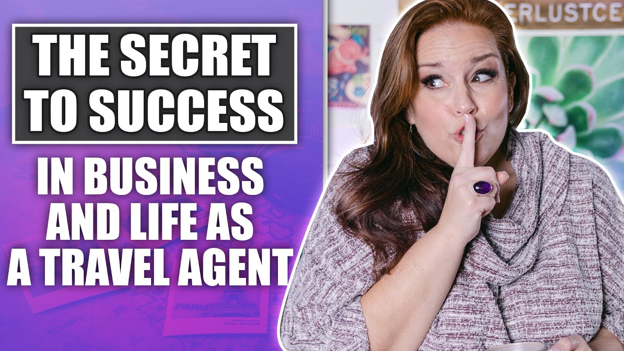 The Secret To Success In Business And Life As A Travel Agent