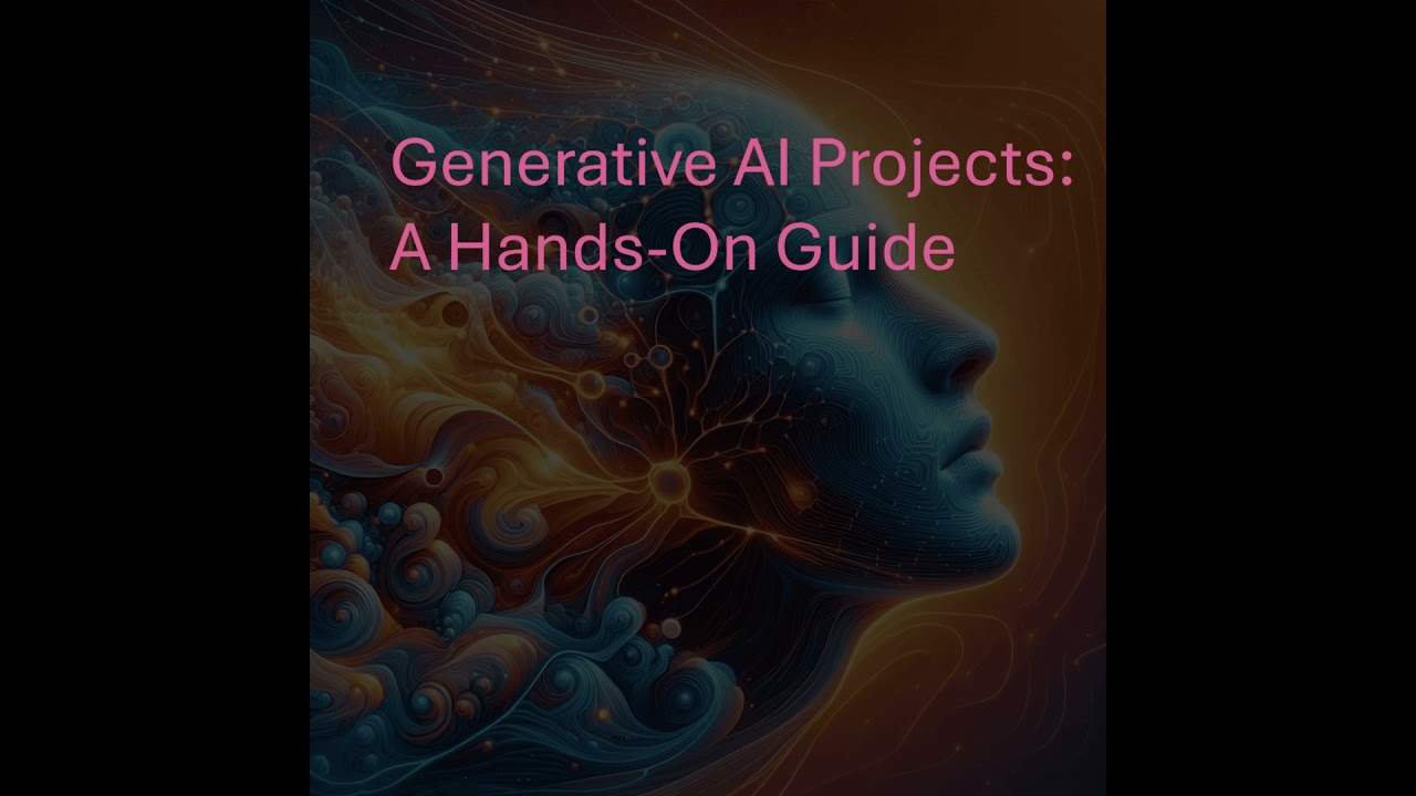Generative AI Projects: A Hands-On Guide