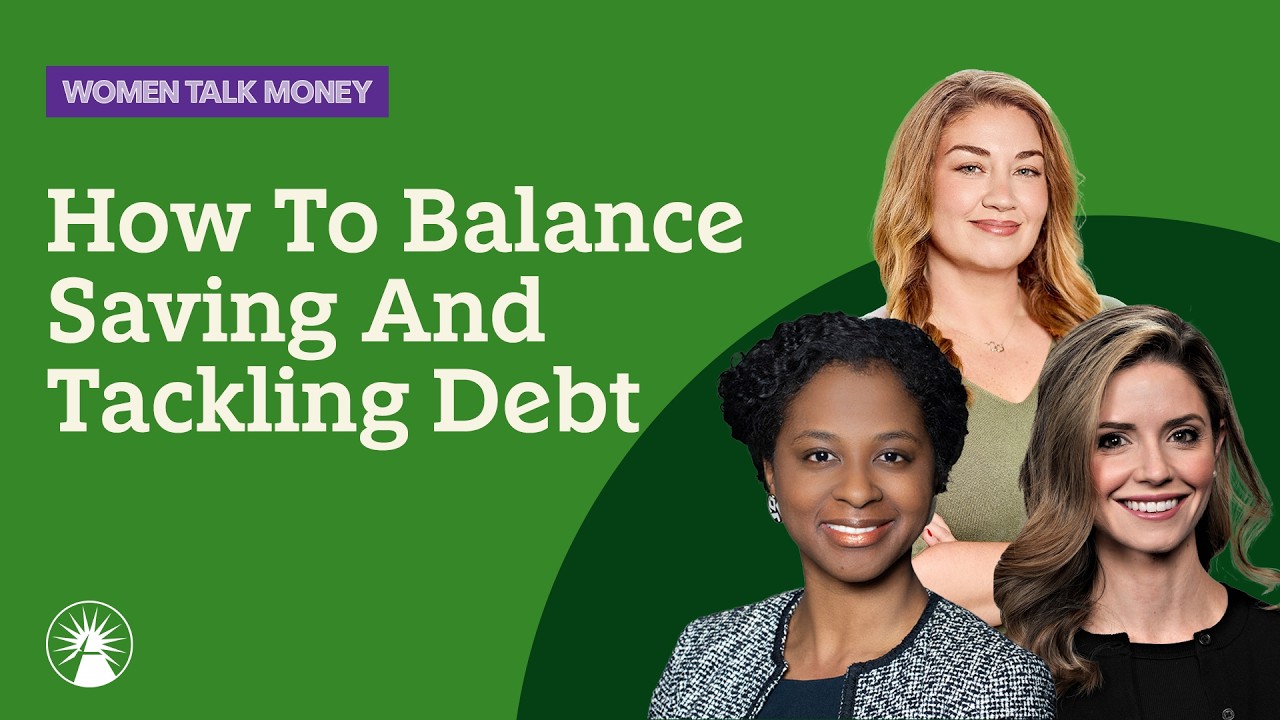How To Balance Saving And Tackling Debt | Women Talk Money | Fidelity Investments