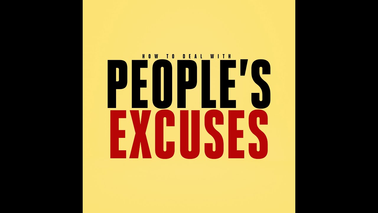 How to Deal with People's Excuses