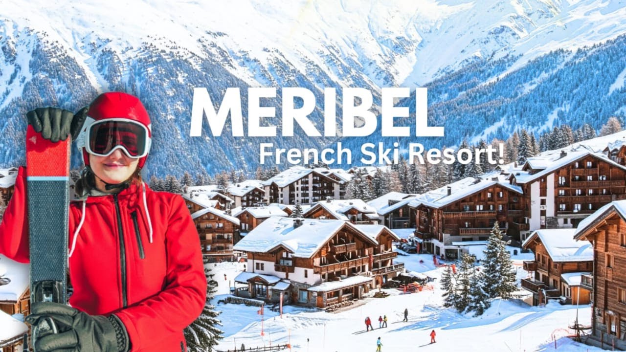 M&eacute;ribel &ndash; The Luxurious French Ski Resort