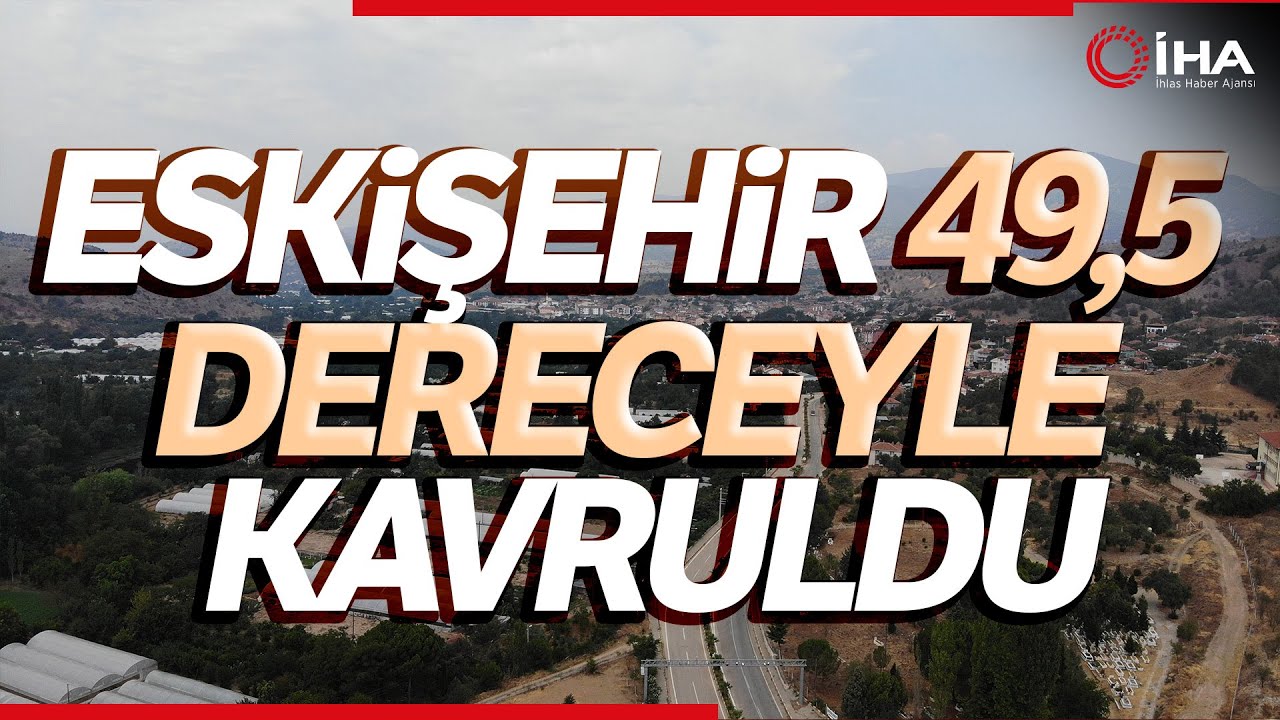 Sıcaklık Rekoru Kırılan Sarıcakaya Adeta Yanıyor