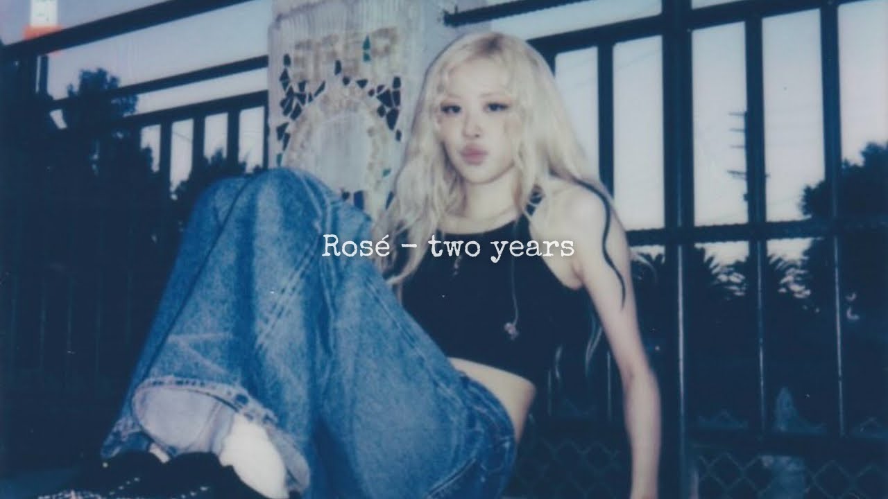 Rosé - two years (slowed + reverb)