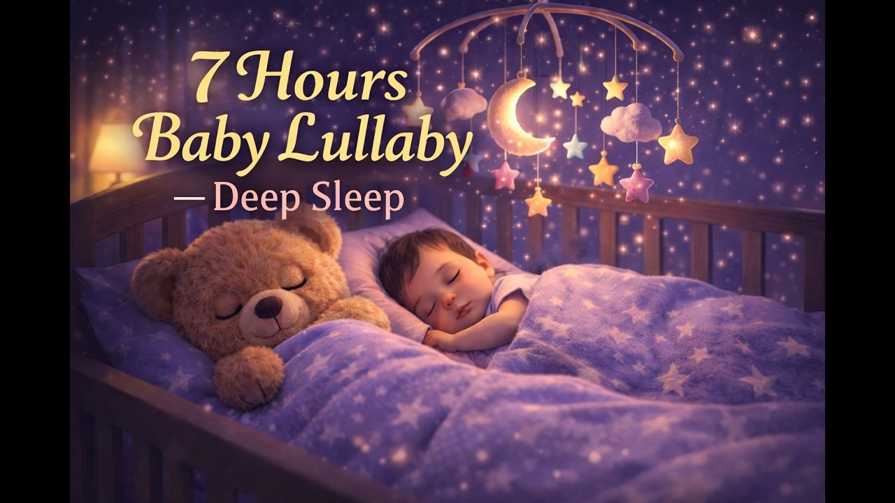 7 Hours Baby Lullaby – Deep Sleep Music for Babies 🌙✨