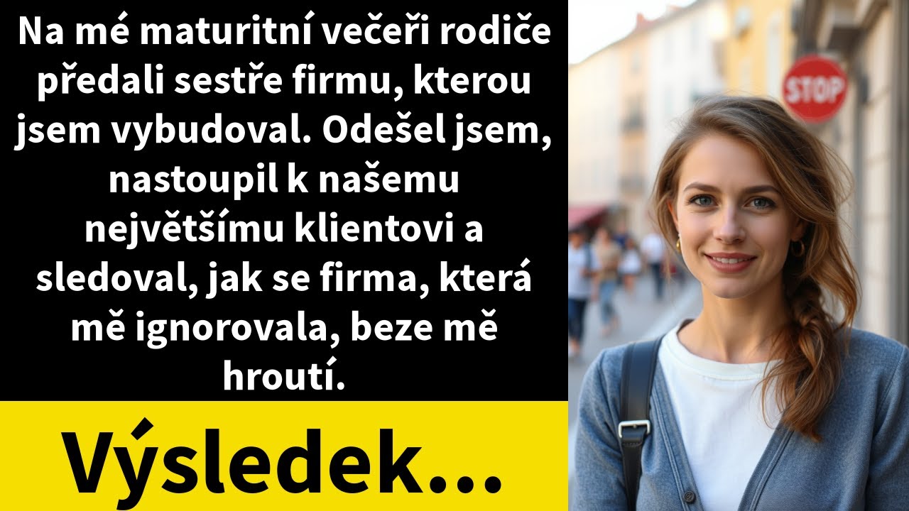 Na mé maturitní večeři rodiče předali sestře firmu, kterou jsem vybudoval. Odešel jsem,