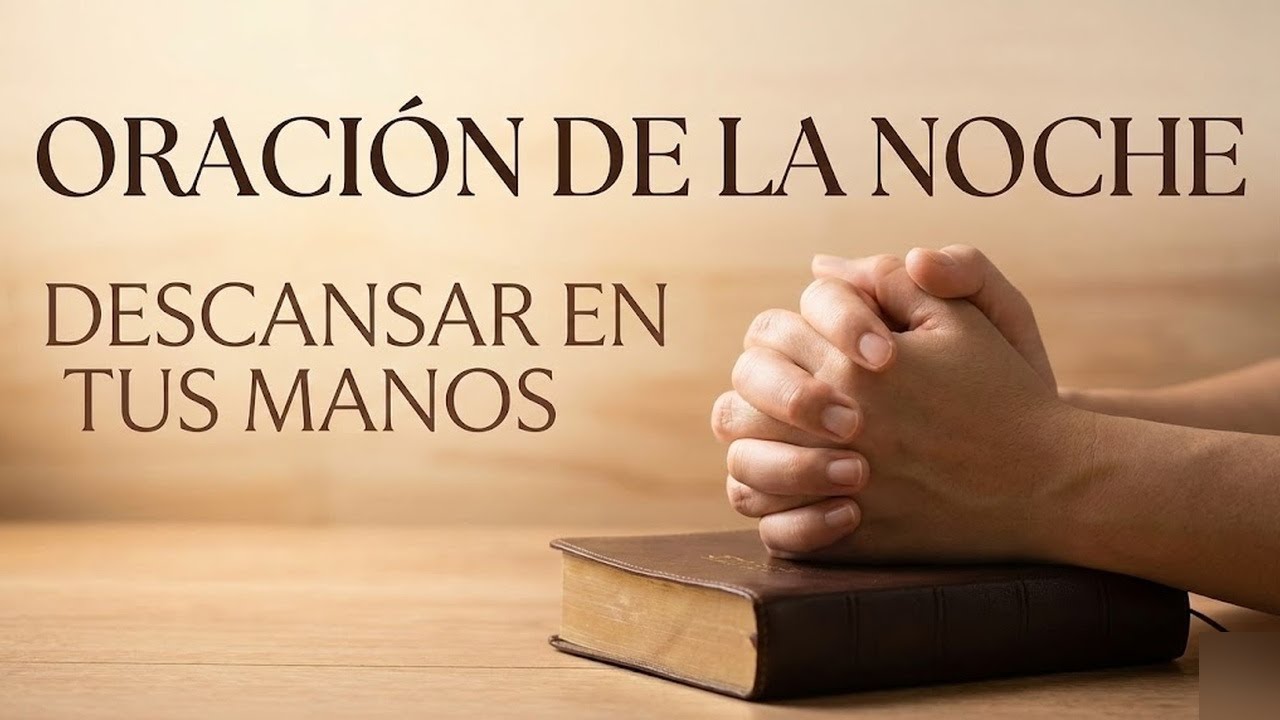ORACIÓN DE LA NOCHE  🛐  EN TUS MANOS SEÑOR, ENCOMIENDO MI DESCANSO, SABIENDO QUE VELAS POR MÍ
