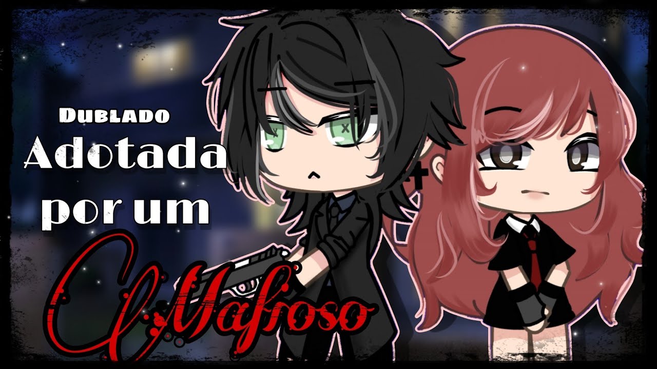 Adotada por um M4fioso 🖤 Mini-Filme [DUBLADO] Gacha life
