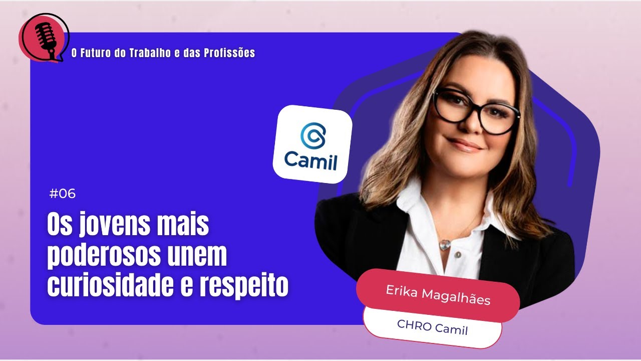 Os jovens mais poderosos unem curiosidade e respeito | Podcast O Futuro do Trabalho e das Profissões