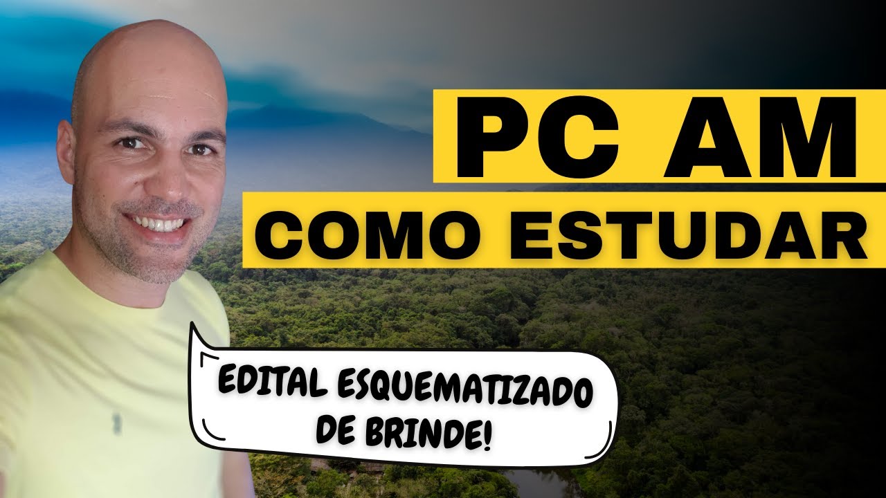 Concurso PC-AM  Investigador e Escrivão | como estudar + edital esquematizado