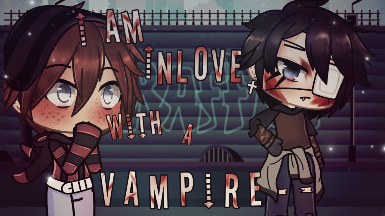 ~|| i am inlove with a vampire ||~ glmm ~|| (gay) ||~