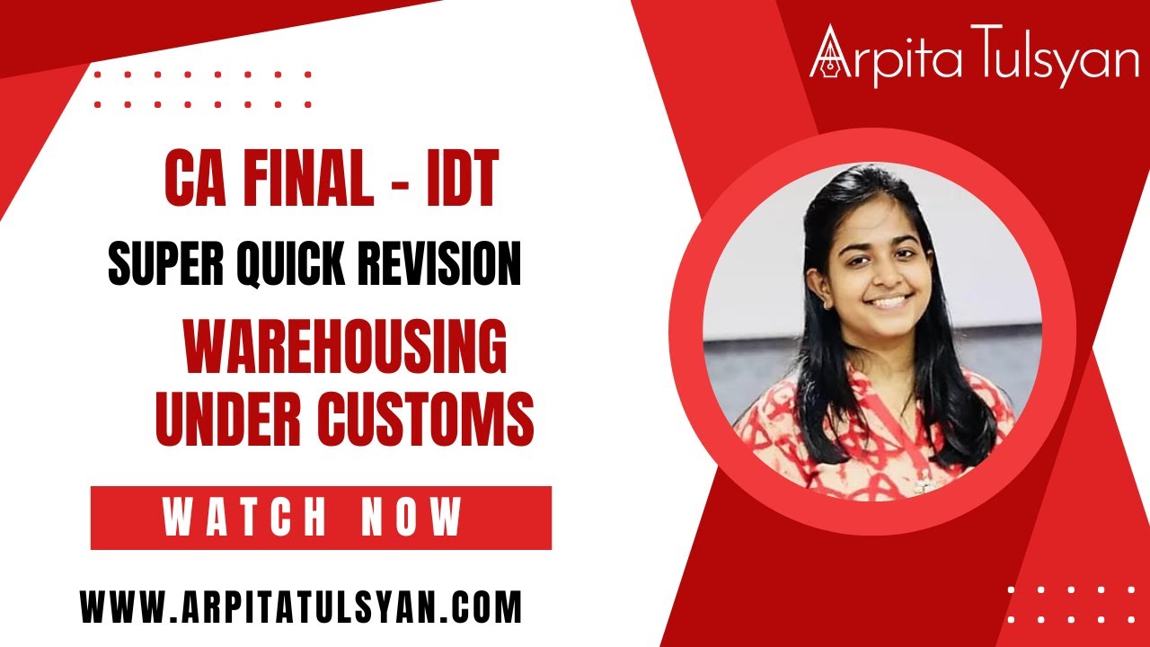 Warehousing Under Customs | CA Final IDT | Super Quick Revision by CA Arpita Tulsyan | May/Nov 2024