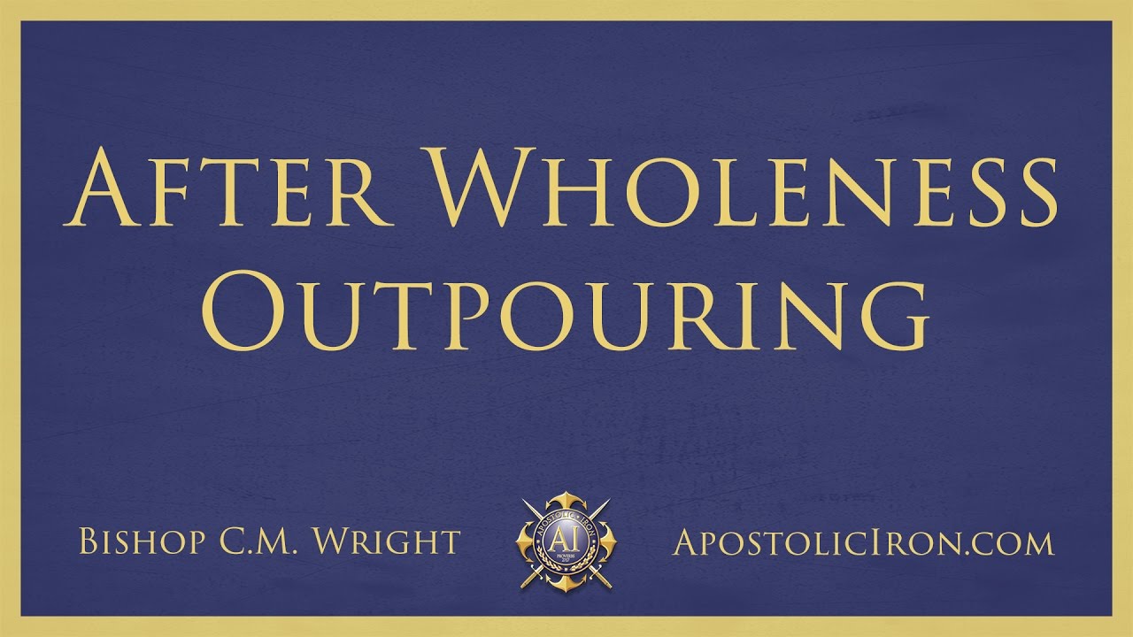 After Wholeness Outpouring - Bishop C.M. Wright - Apostolic Conference 2001