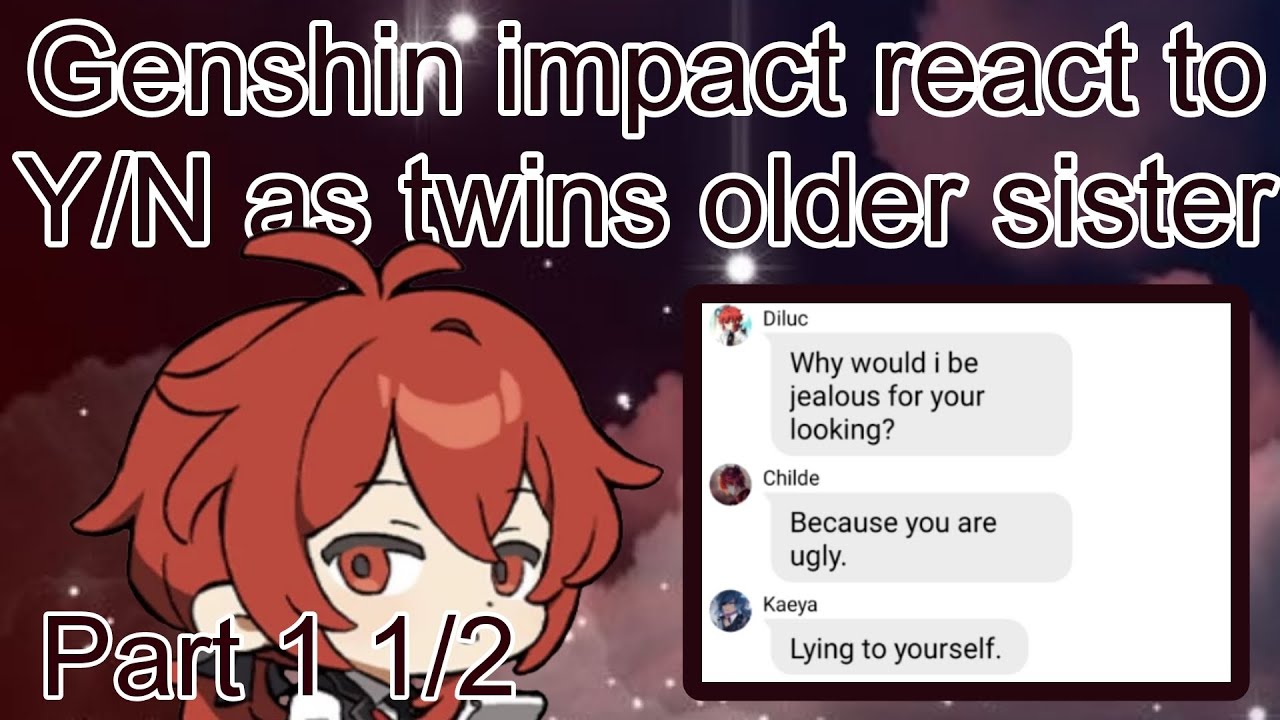 Genshin Impact text: Genshin Impact React to Y/N as Twins Older Sister || Part 1 1/2