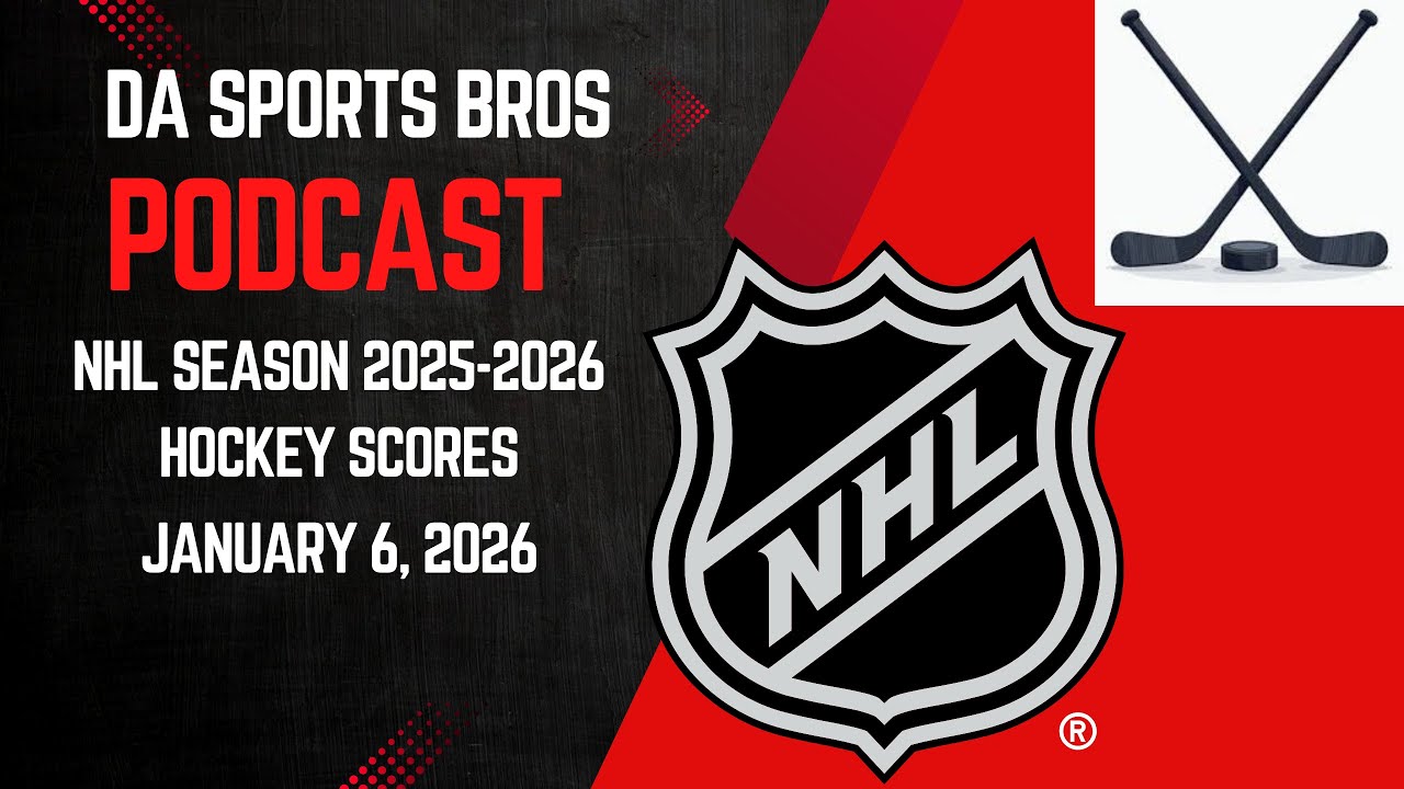 DA Sports Bros Podcast: NHL Hockey Scores Round Up for January 6, 2026