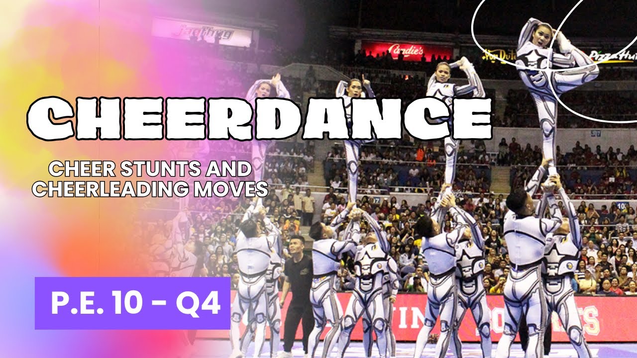 GRADE 10 / CHEER STUNTS AND CHEERLEADING MOVES / CHEERDANCE /  PHYSICAL EDUCATION 10 / QUARTER 4