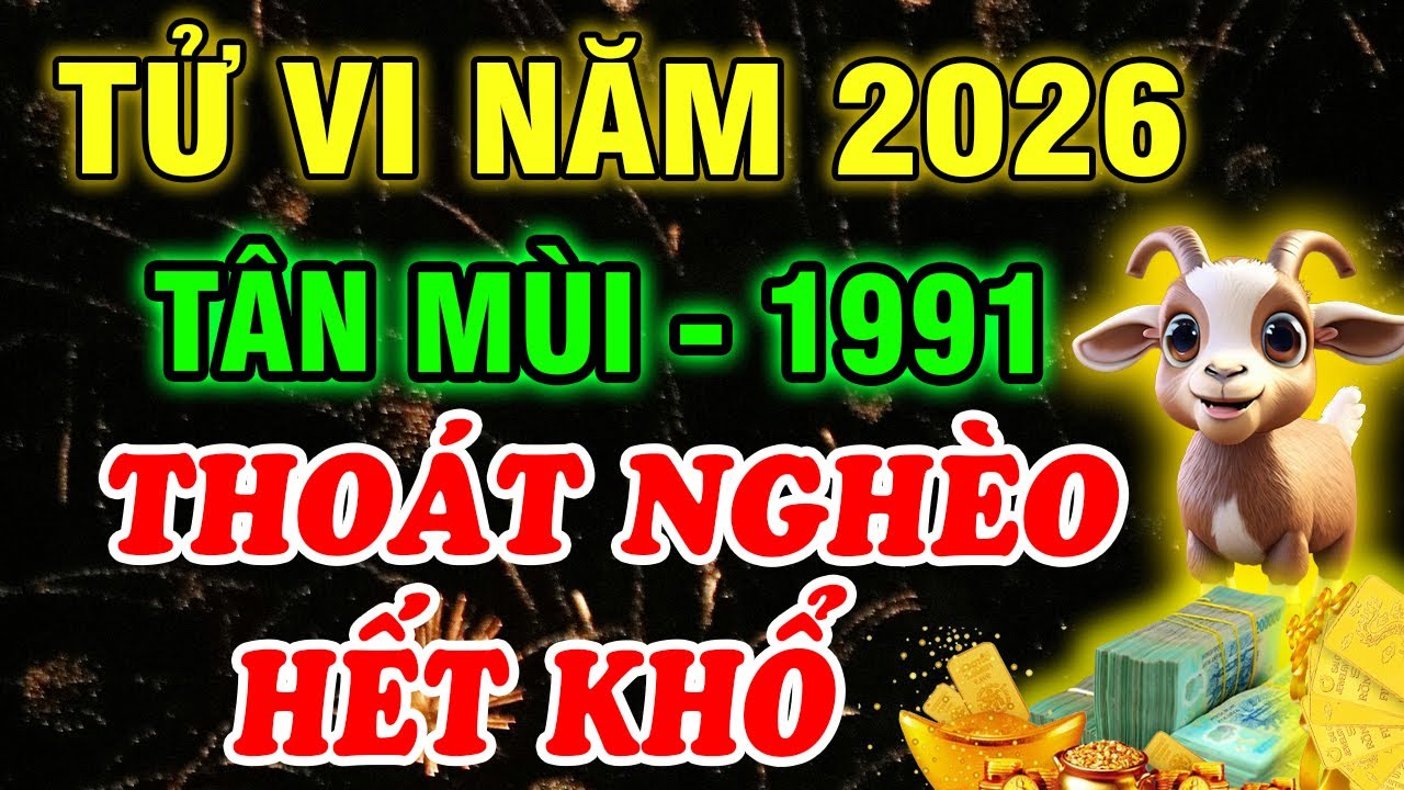 Luận Giải Chi Tiết: Tử Vi Năm 2026, Tân Mùi 1991, Muốn Gặp Hung Hóa Cát, Phát Lộc Cần Biết Điều này!