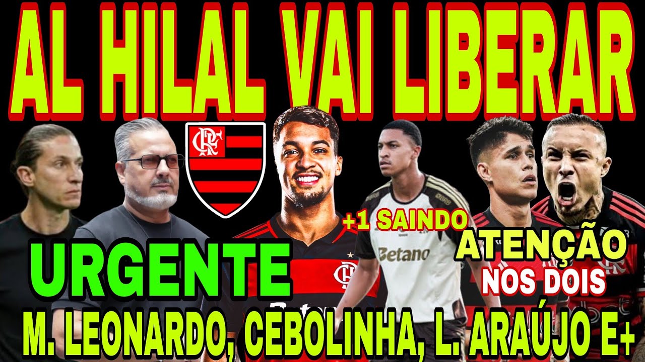 FLAMENGO: MARCOS LEONARDO, AL HILAL VAI LIBERAR, LUIZ ARAÚJO, CEBOLINHA, +1 SAINDO, FLA X SAM E+