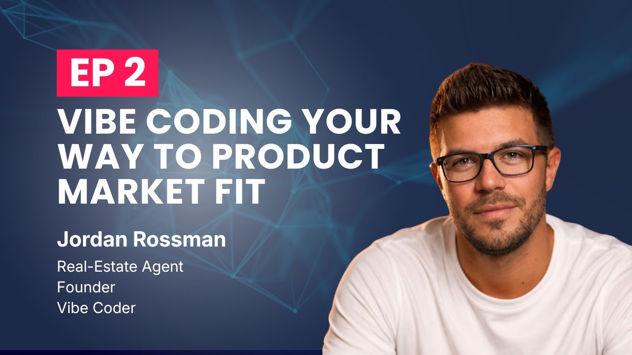 Meet The Real-Estate Agent Vibe Coding His Way to Product Market Fit | Jordan Rossman | Ep 1