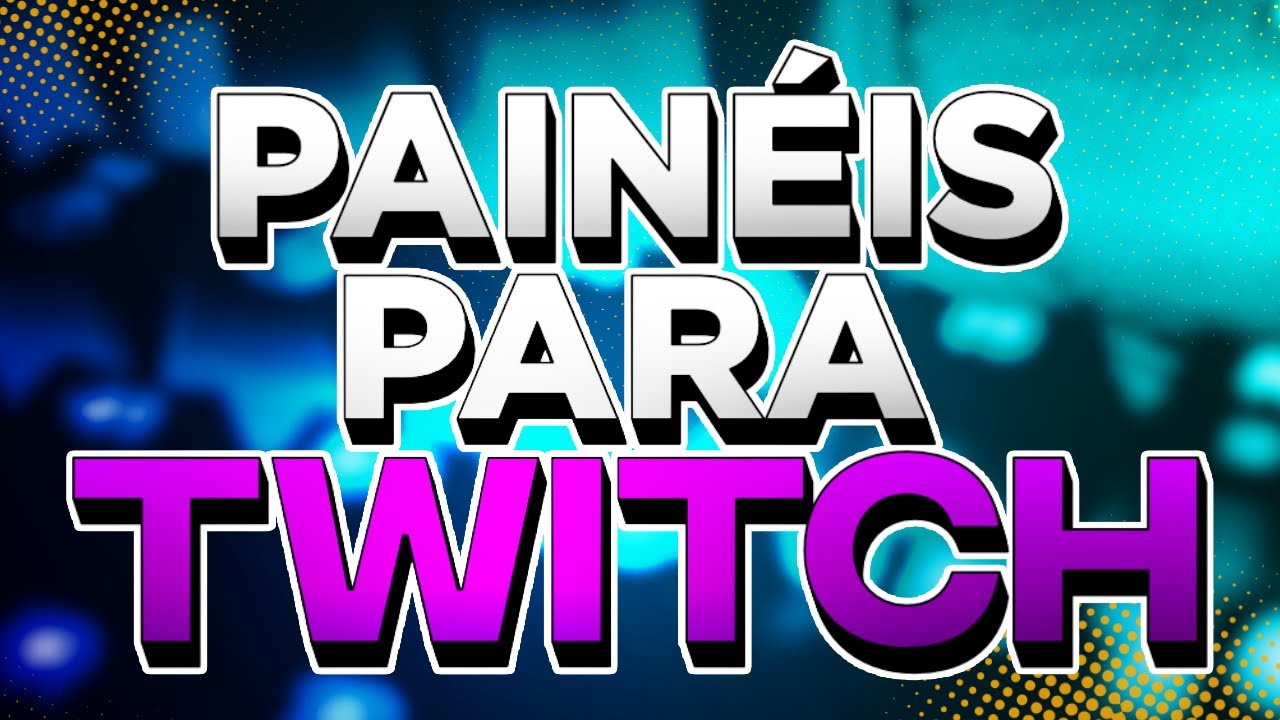 PAINÉIS FÁCEIS DE FAZER PARA A TWITCH! – Ajudando Streamers #30!