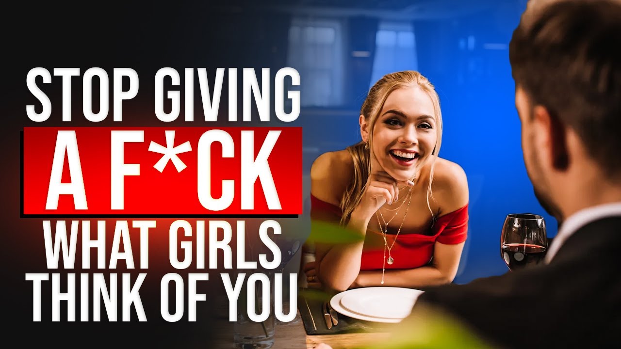 How to STOP Giving a F*ck What Girls Think of You ( 7 Tricks)