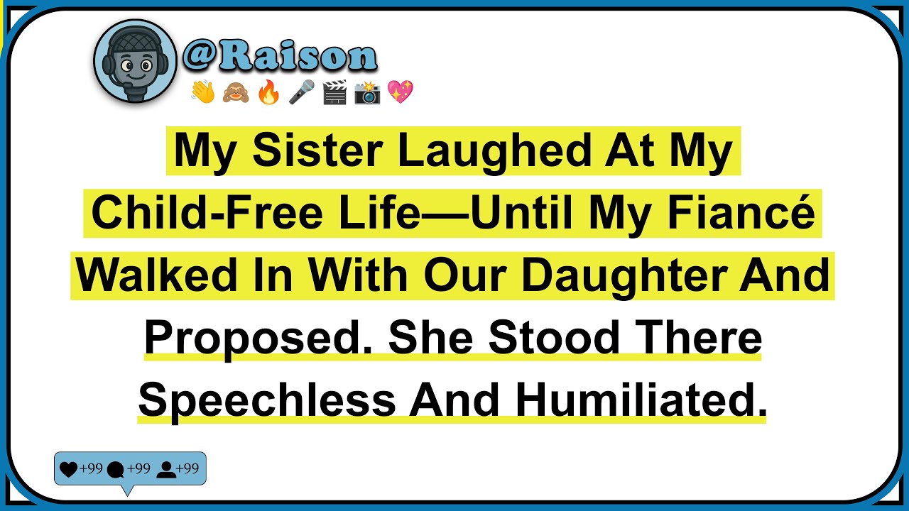 My Sister Laughed At My Child-Free Life—Until My Fiancé Walked In With Our Daughter And Proposed...