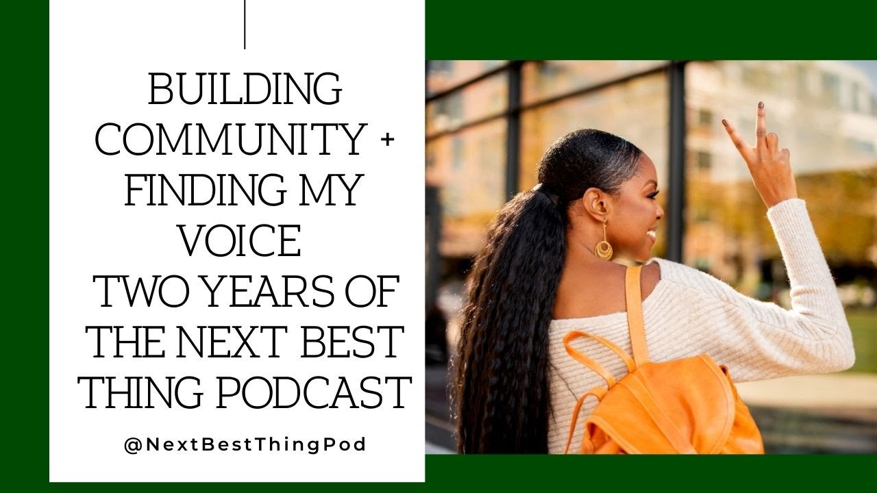Building Community and Finding My Voice | Two Years of The NEXT Best Thing Podcast