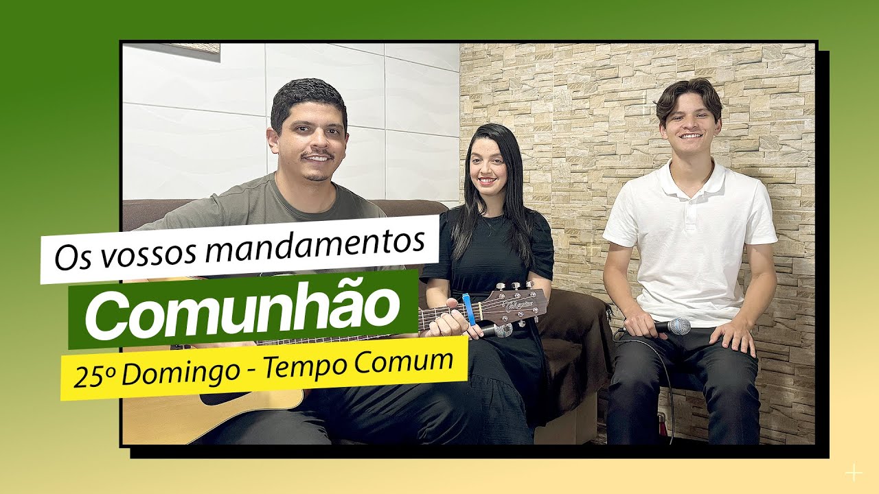 OS VOSSOS MANDAMENTOS | CANTO DE COMUNHÃO | 25º DOMINGO DO TEMPO COMUM