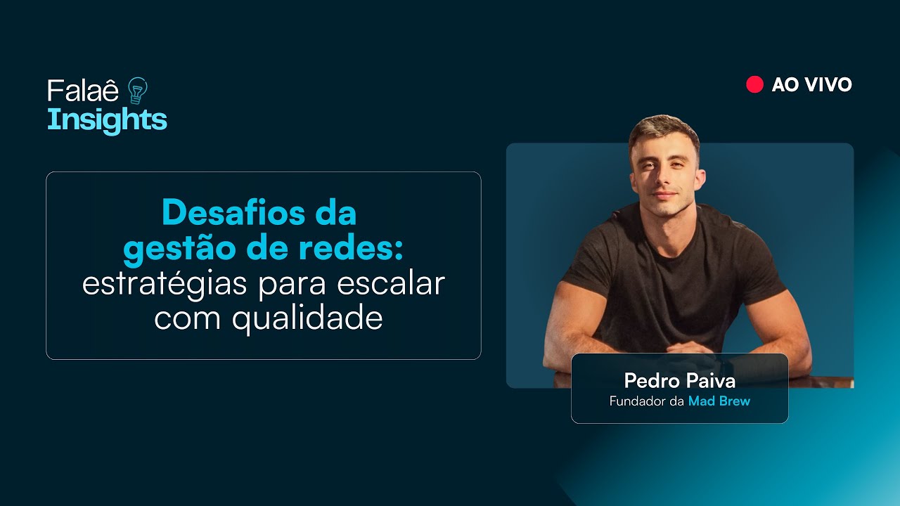 Falaê Insights #23- Desafios da  gestão de redes: estratégias para escalar  com qualidade