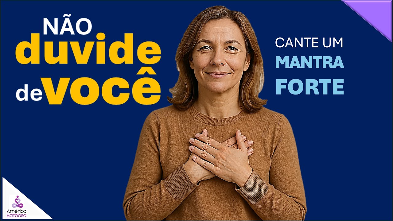 Não duvide de você.  Cante um Mantra Forte.