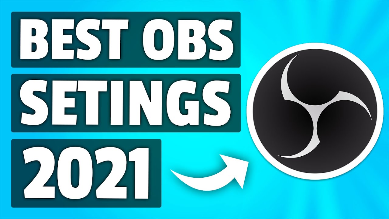 BEST OBS STUDIO SETTINGS FOR STREAMING [2021]