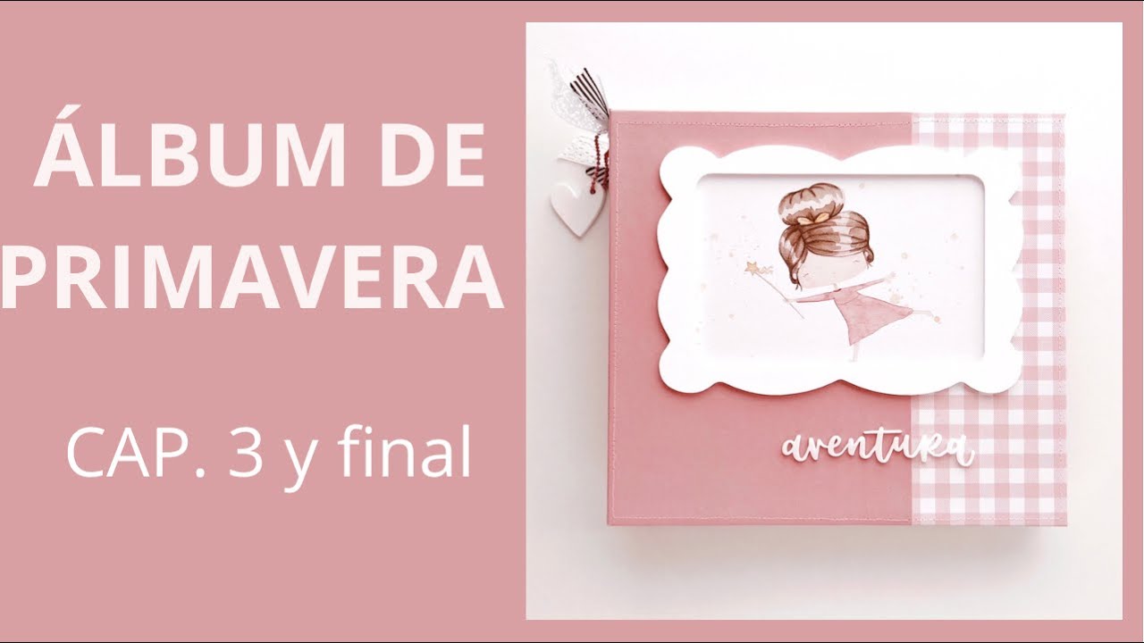 ▶️ TUTORIAL DE SCRAPBOOKING PASO A PASO: Proyecto de Primavera (Cap 3 y final)