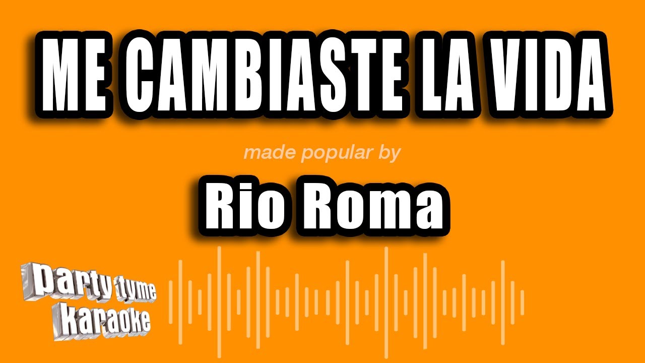 Rio Roma - Me Cambiaste La Vida (Versión Karaoke)