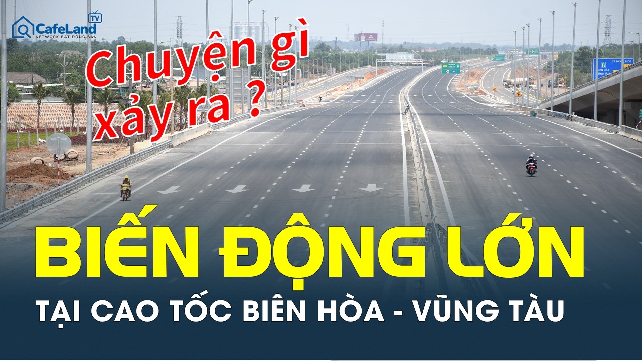 BIẾN ĐỘNG LỚN tại cao tốc Bi&ecirc;n H&ograve;a &ndash; Vũng T&agrave;u, h&agrave;ng triệu người TP.HCM bị ẢNH HƯỞNG LỚN | CafeLand