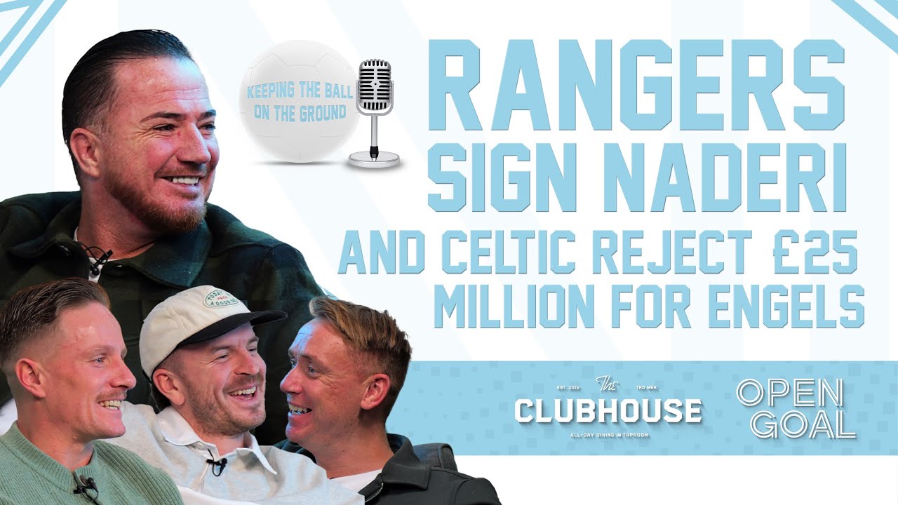 RANGERS SIGN NADERI & CELTIC REJECT £25M FOR ENGELS ON DEADLINE DAY | Keeping The Ball On The Ground