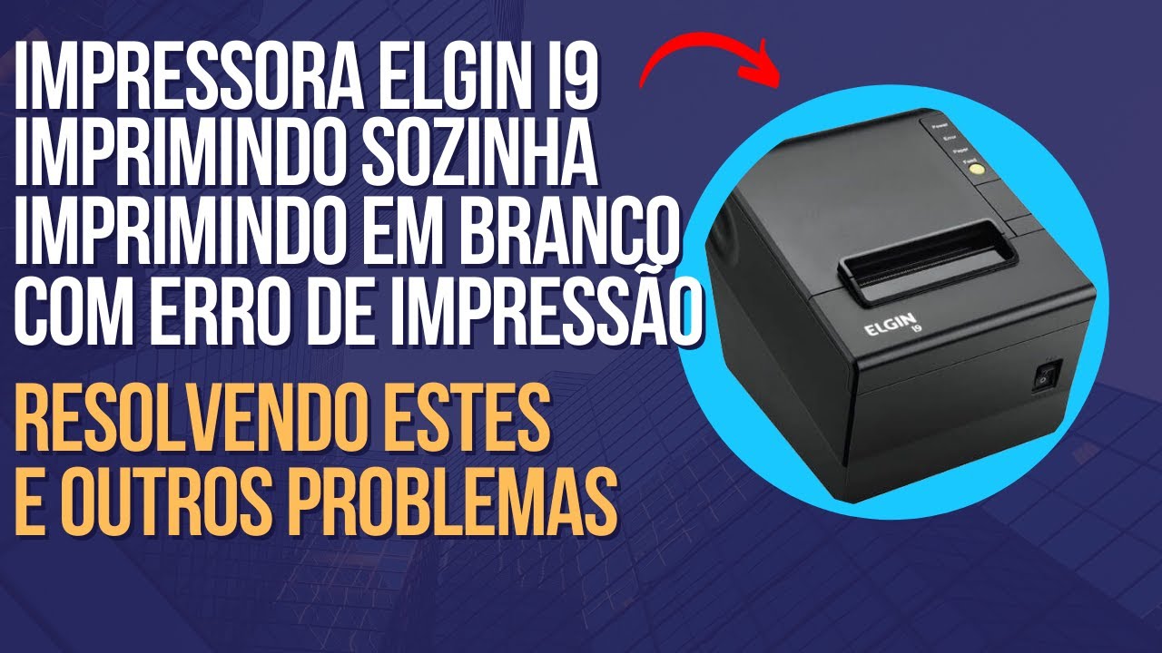 Elgin I9 imprimindo sozinha, imprimindo em branco, com erro de impressão, resolvido.