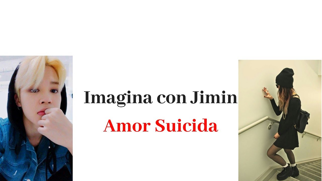 Imagina con Jimin  cap 1 -Amor suicida-