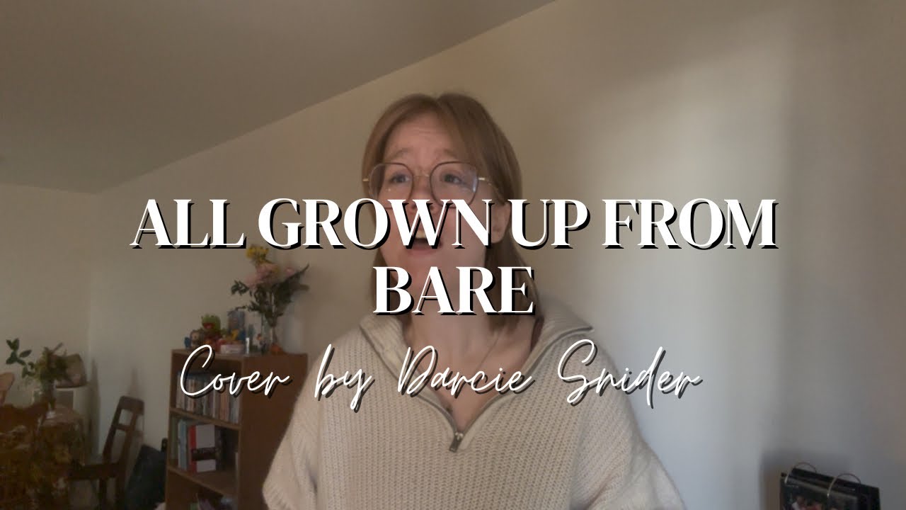 All grown up from Bare | COVER by Darcie Snider