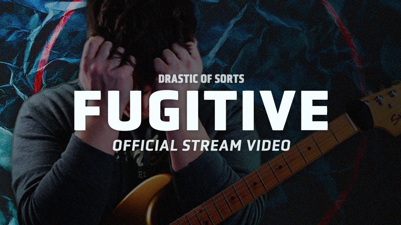 Fugitive | Drastic of Sorts (Official Stream Video)