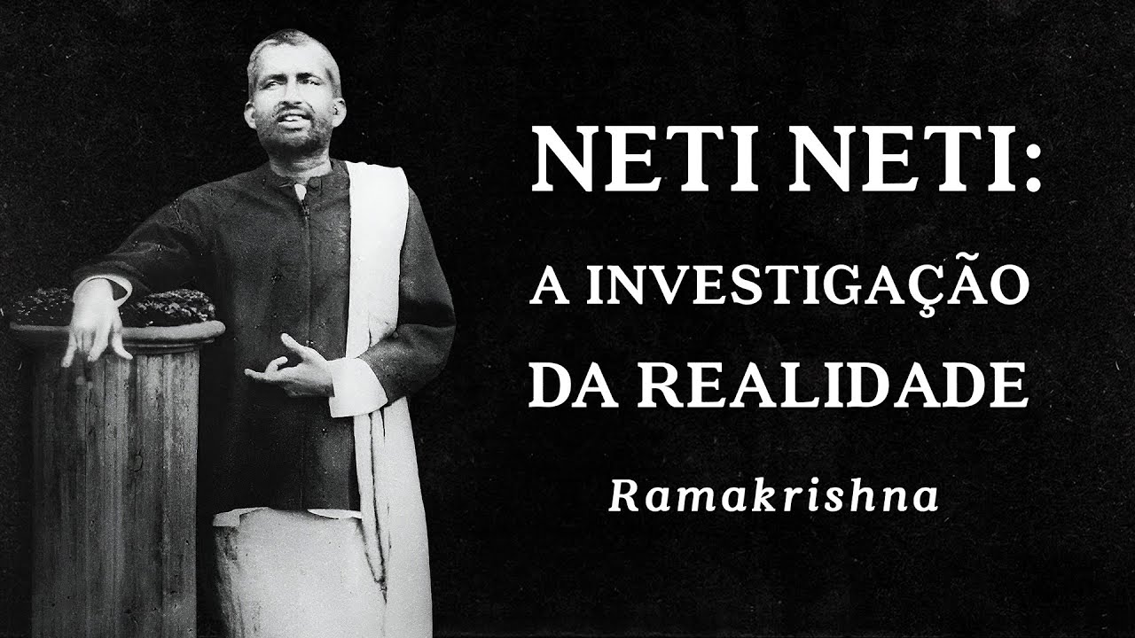 Ramakrishna - Neti Neti - A Investiga&ccedil;&atilde;o da Realidade