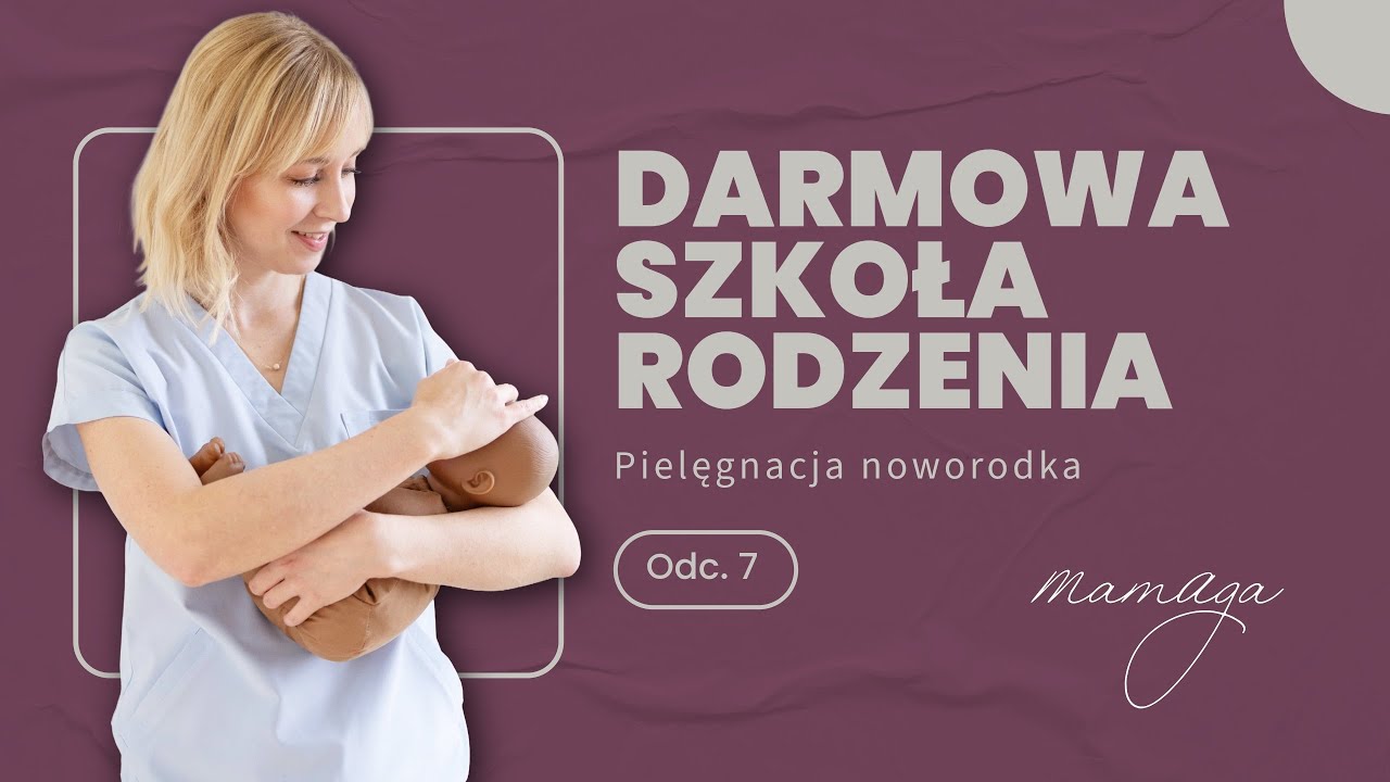 DARMOWA SZKOŁA RODZENIA ODC. 7 - Pielęgnacja noworodka 