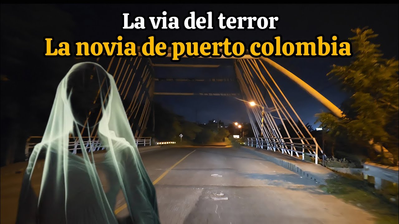 LA TRAGEDIA QUE SE CONVIRTIÓ EN LEYENDA! Y Asi se ve la vía donde sale la novia de puerto colombia