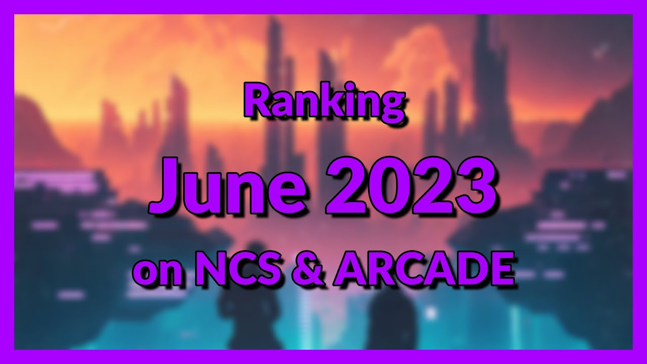 Ranking June 2023 on NCS & ARCADE