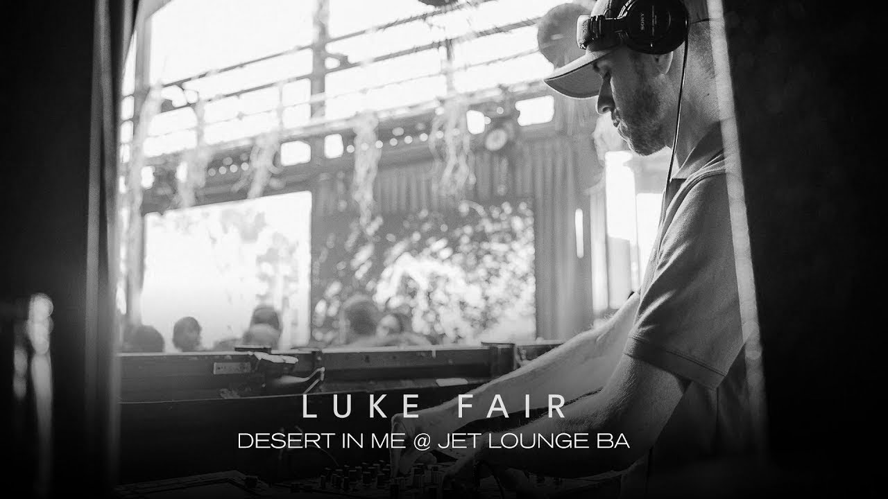 Luke Fair @ Desert In Me - Jet BA