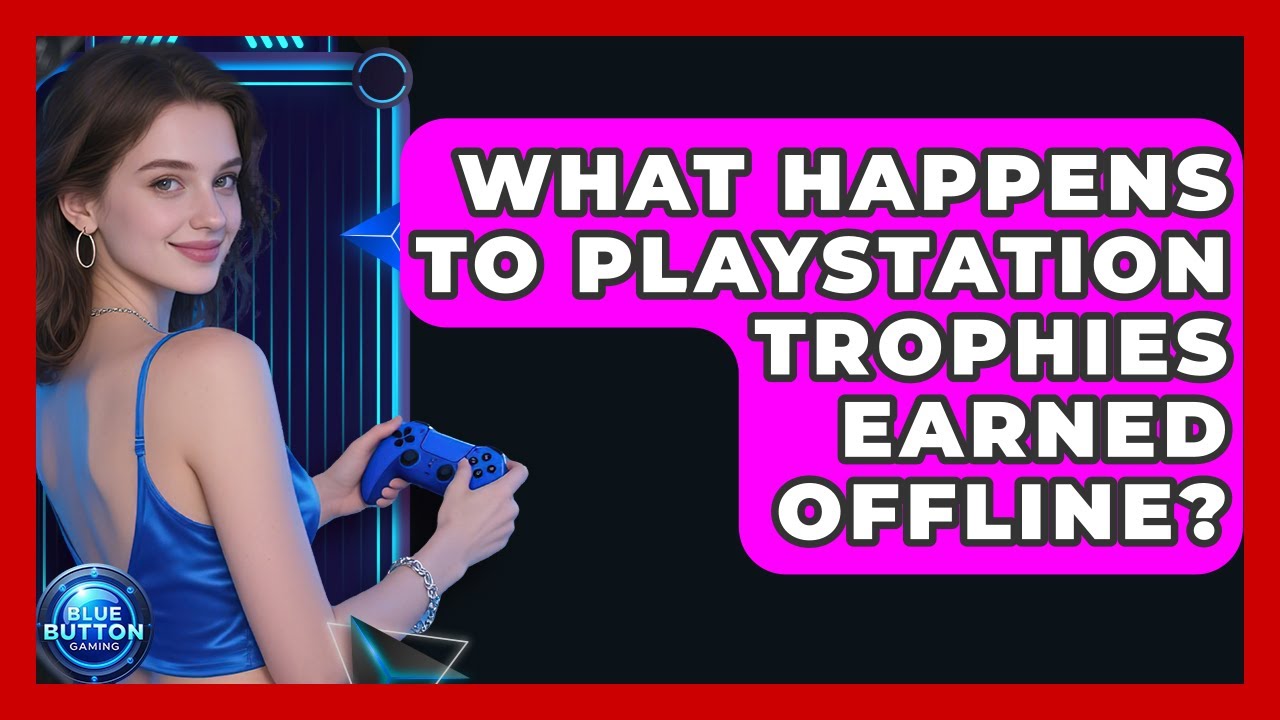 What Happens To PlayStation Trophies Earned Offline? - Blue Button Gaming