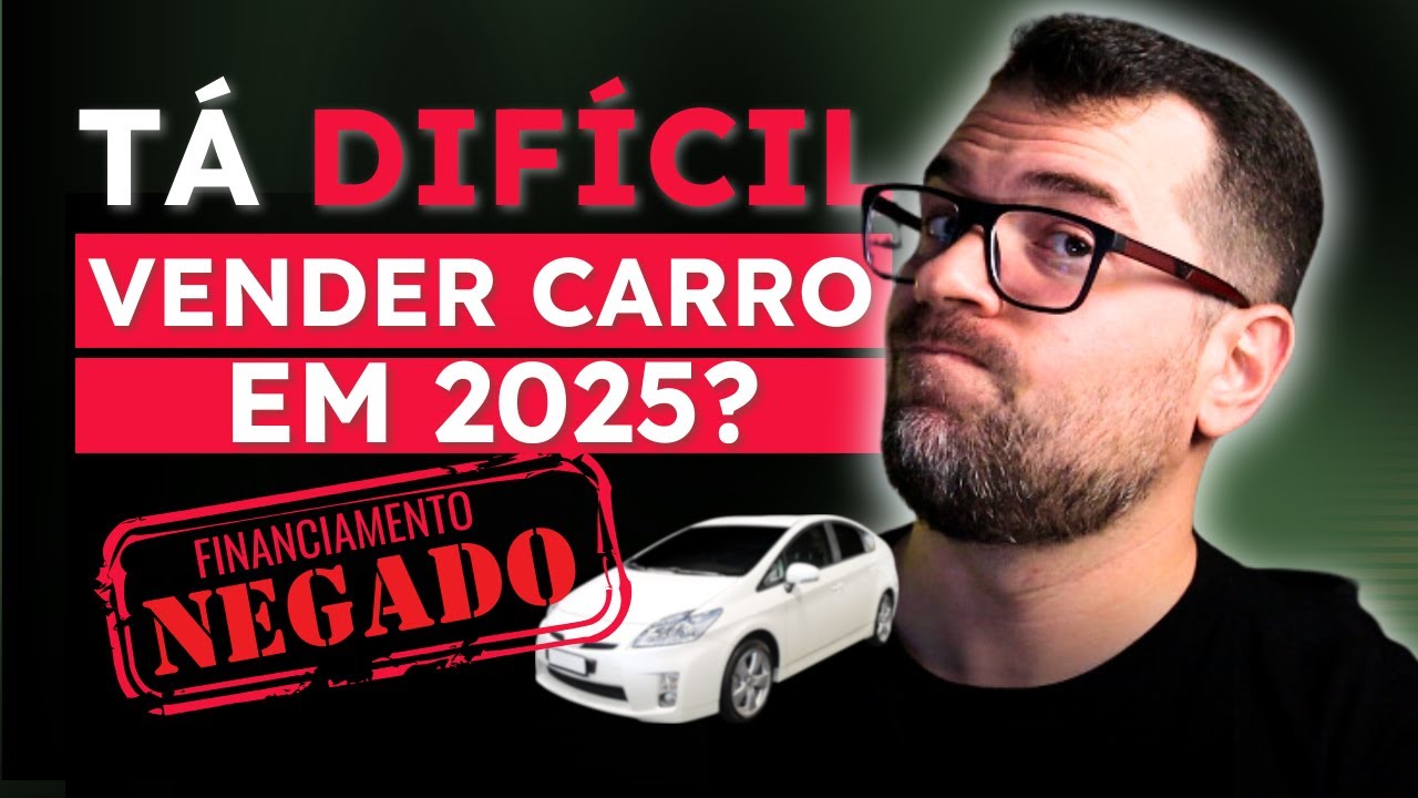 POR QUE FICOU T&Atilde;O DIF&Iacute;CIL VENDER CARROS EM 2025?